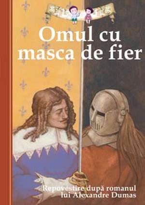 Omul cu masca de fier. Repovestire după romanul lui Alexandre Dumas de Oliver Ho