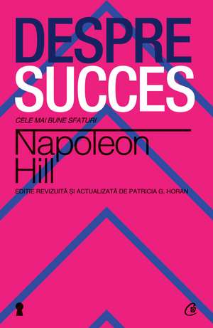 Despre succes: Cele mai bune sfaturi de Napoleon Hill