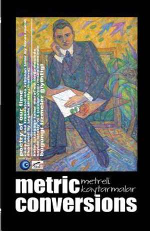 Metric Conversions - Metreli Kaytarmalar: Poetry of Our Time - Bugungi Tizmeler Giyintigi