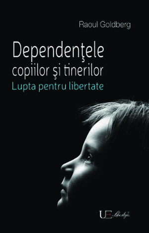 Dependentele copiilor si tinerilor de Raoul Goldberg