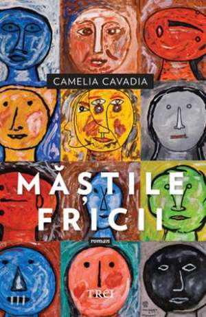 Măștile fricii de Camelia Cavadia