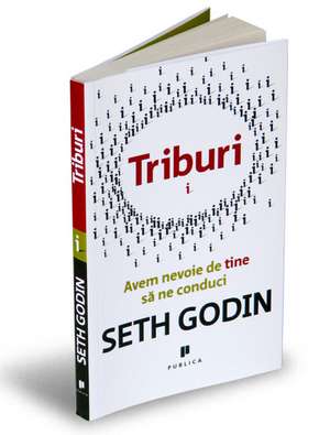 Triburi: Avem nevoie de tine să ne conduci de Seth Godin