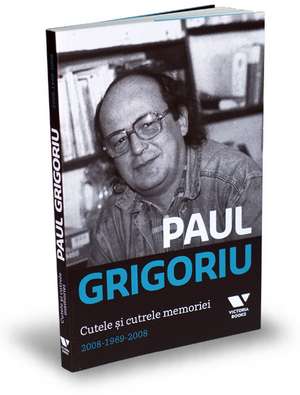 Cutele şi cutrele memoriei de PAUL GRIGORIU