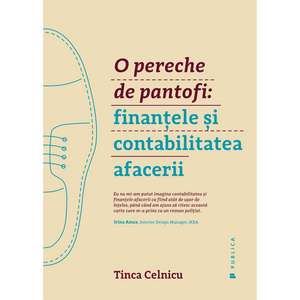 O pereche de pantofi: Finanţele şi contabilitatea afacerii de Tinca Celnicu