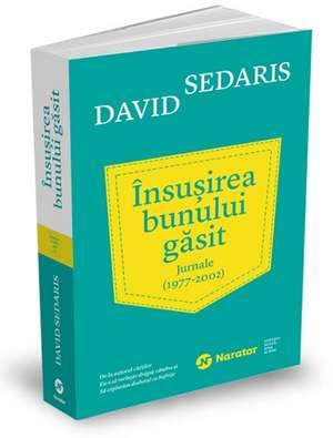 Însușirea bunului găsit: Jurnale (1977 - 2002) de David Sedaris