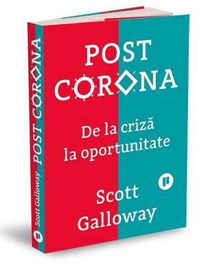 Post Corona: De la criză la oportunitate de Scott Galloway