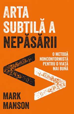 Arta subtilă a nepăsării de Mark Manson