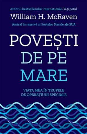 Povești de pe mare: Viața mea în trupele de operațiuni speciale de William H. McRaven