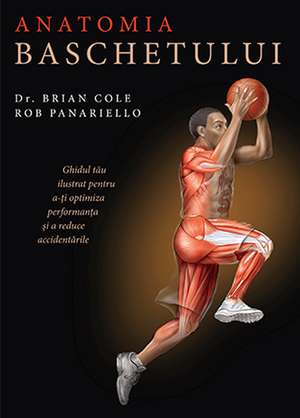 Anatomia baschetului de Dr. Brian Cole, Rob Panariello