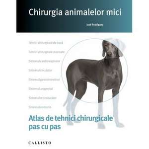 Chirurgia animalelor mici, tehnici chirurgicale pas cu pas de Jose Rodriguez