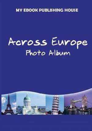 Across Europe - Photo Album de My Ebook Publishing House