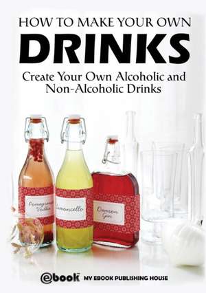 How to Make Your Own Drinks de My Ebook Publishing House