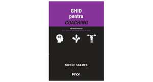 Ghid pentru coaching: Un mod practic de a deveni un coach sigur pe sine de Nicole Soames