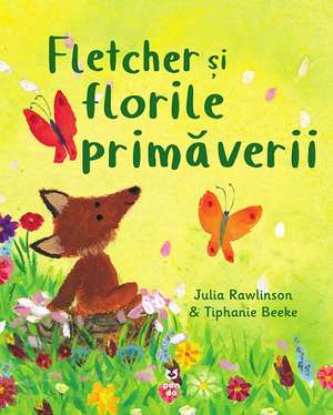 Fletcher și florile primăverii de Julia Rawlinson