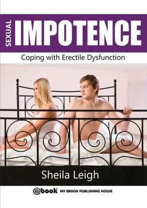 Sexual Impotence - Coping with Erectile Dysfunction de Sheila Leigh