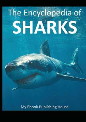 The Encyclopedia of Sharks de My Ebook Publishing House