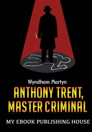 Anthony Trent, Master Criminal de Wyndham Martyn