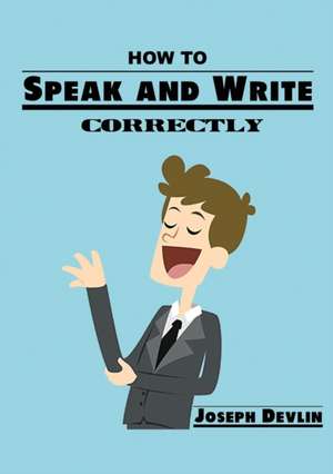 How to Speak and Write Correctly de Joseph Devlin