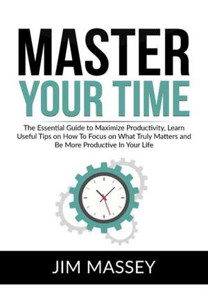 Master Your Time de Jim Massey