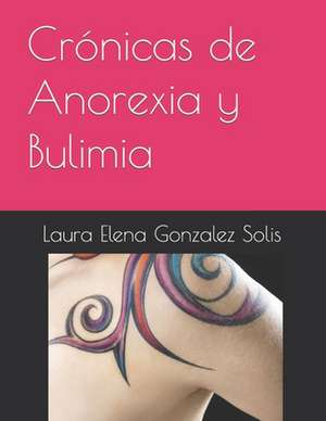 Crónicas de Anorexia y Bulimia de Laura Elena Gonzalez Solis