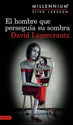 El Hombre Que Perseguía Su Sombra (Serie Millenniu de Lagercrantz