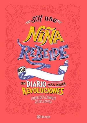 Soy Una Niña Rebelde: Un Diario Para Iniciar Revoluciones (Libro de Actividades) de Niñas Rebeldes