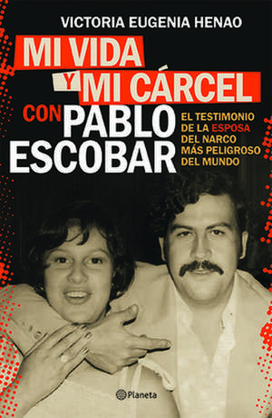 Mi Vida Y Mi Carcel Con Pablo Escobar de Victoria Eugenia Henao