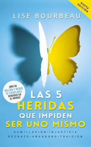 Las 5 Heridas Que Impiden Ser Uno Mismo / Heal Your Wounds & Find Your True Self: Finally, a Book That Explains Why It's So Hard Being Yourself! de Lise Bourbeau