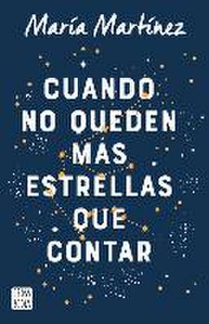 Cuando No Queden Más Estrellas Que Contar / When There Aren't Any Stars Left to Count (a Novel) de María Martínez