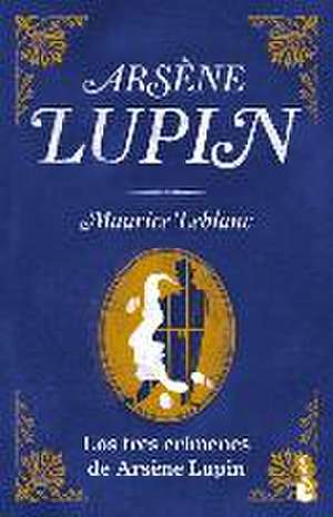 Los Tres Crímenes de Arsène Lupin de Maurice Leblanc