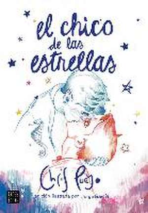 El Chico de Las Estrellas (Nueva Edición) de Chris Pueyo