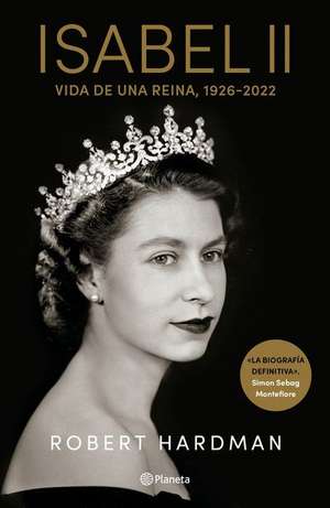 Isabel II. Vida de Una Reina, 1926-2022 / Elizabeth II. Queen of Our Times, 1926-2022 (Spanish Edition) de Robert Hardman