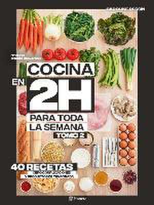 Cocina En 2 Horas Para Toda La Semana. Tomo 2 de Caroline Pessin