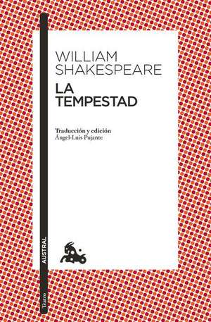 La Tempestad: Traducción Y Edición de Ángel-Luis Pujante de William Shakespeare