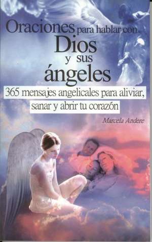 Oraciones Para Hablar Con Dios y Sus Angeles = Prayers to Talk with God and His Angels de Marcela Andere Nogueira