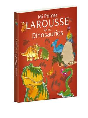 Mi Primer Larousse de Los Dinosaurios de Benoit Delalandre