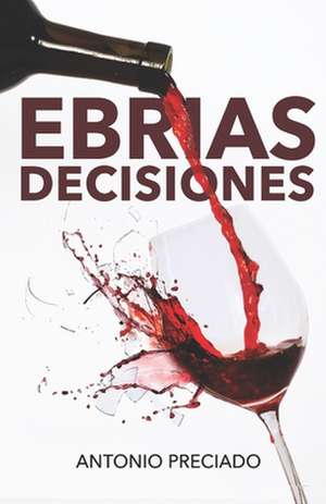 Ebrias Decisiones de Antonio Preciado