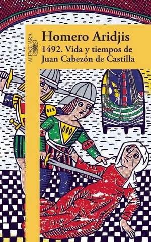 1492 .Vida y tiempos de Juan Cabezón de Castilla / 1492 .Life and Times of Juan Cabezón of Castile de Homero Aridjis