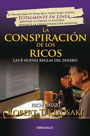 La Conspiracion de Los Ricos / Rich Dad's Conspiracy of the Rich de Kiyosaki