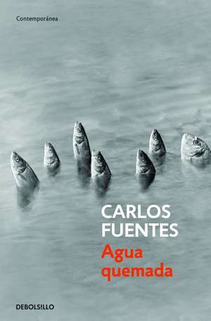 Agua Quemada / Burn Water de Carlos Fuentes