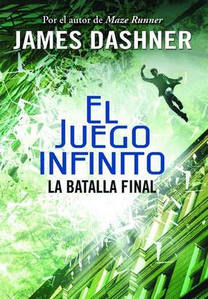 La batalla final (El juego infinito 3) / The Game of Lives (The Mortality Doctrine, Book Three) de James Dashner