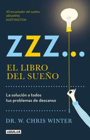 Zzz# El Libro del Sueño: La Solucion a Todos Tus Problemas de Descanso / The Sle Ep Solution: Why Your Sleep Is Broken and How to Fix It de W. Chris Winter