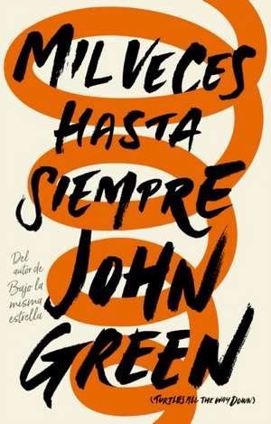 Mil Veces Hasta Siempre / Turtles All the Way Down de John Green