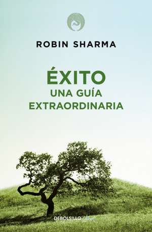 Éxito. Una Guía Extraordinaria / The Greatness Guide de Robin Sharma