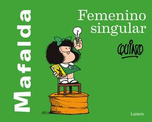 Mafalda: Femenino Singular / Mafalda: Feminine Singular de Quino