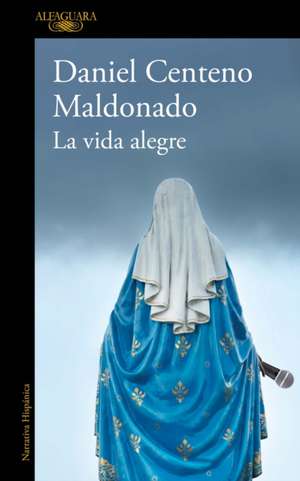 La Vida Alegre / The Joyful Life de Daniel Centeno Maldonado