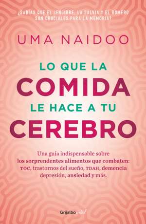 Lo Que La Comida Le Hace a Tu Cerebro / This Is Your Brain on Food de Uma Naidoo