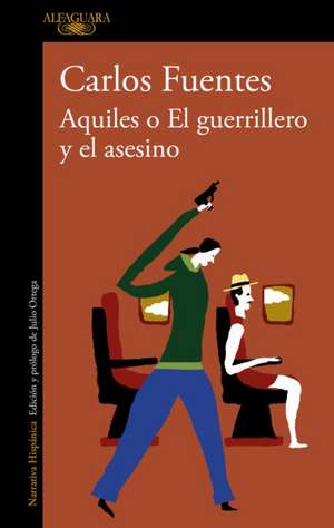 Aquiles O El Guerrillero Y El Asesino / Achilles or the Warrior and the Murderer de Carlos Fuentes