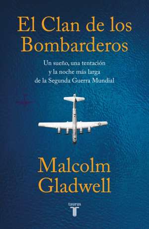 El Clan de Los Bombarderos/ The Bomber Mafia: A Dream, a Temptation, and the Longest Night of the Second World War de Malcolm Gladwell