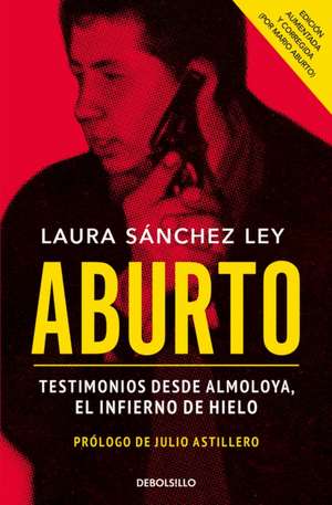 Aburto. Testimonios Desde Almoloya, El Infierno de Hielo / Aburto. Testimonies F ROM Almoloya Prison de Laura Sánchez Ley